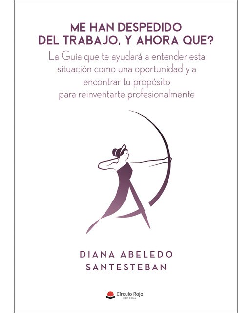 Me han despedido del trabajo, y ahora que?: La guía que te ayudará a entender esta situación como una oportunidad y a encontrar tu propós (Capa mole) 1