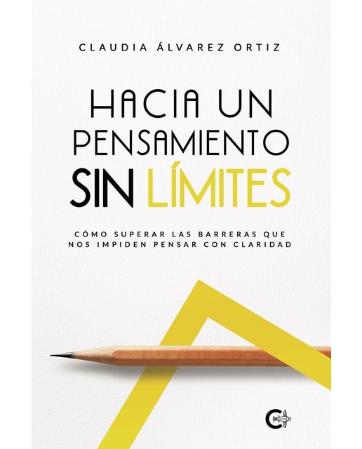 Hacia un Pensamiento sin Límites: Cómo superar las barreras que nos impiden pensar con claridad (Capa mole) 1