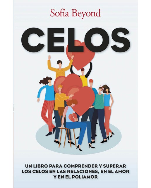 Celos: Un libro para comprender y superar los celos en las relaciones, en el amor y en el poliamor(Tapa blanda) 1