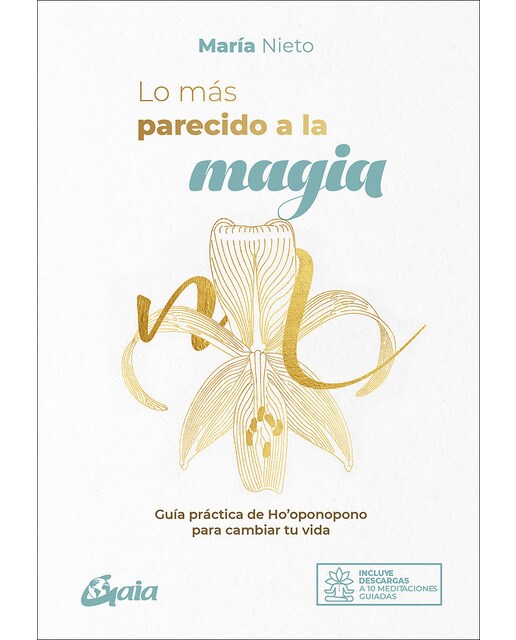 Lo más parecido a la magia: Guía práctica de ho'oponopono para cambiar tu vida(Tapa blanda) 1