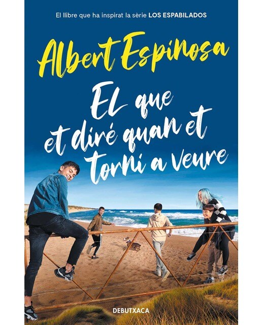 El que et diré quan et torni a veure (el llibre que va inspirar la sèrie Los Espabilados) (Capa mole) 1
