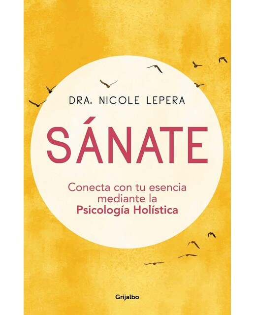 Sánate: Conecta con tu esencia mediante la Psicología Holística (Capa mole) 1
