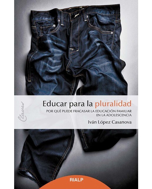 Educar para la pluralidad: Por qué puede fracasar la educación familiar en la adolescencia(Tapa blanda) 1