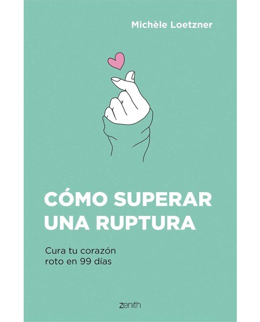 Cómo superar una ruptura: Cura tu corazón roto en 99 días (Capa mole com abas) 1