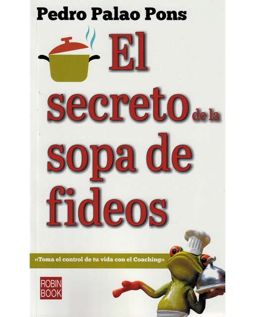 El secreto de la sopa de fideos: Toma el control de tu vida con el coaching(Tapa blanda) 1