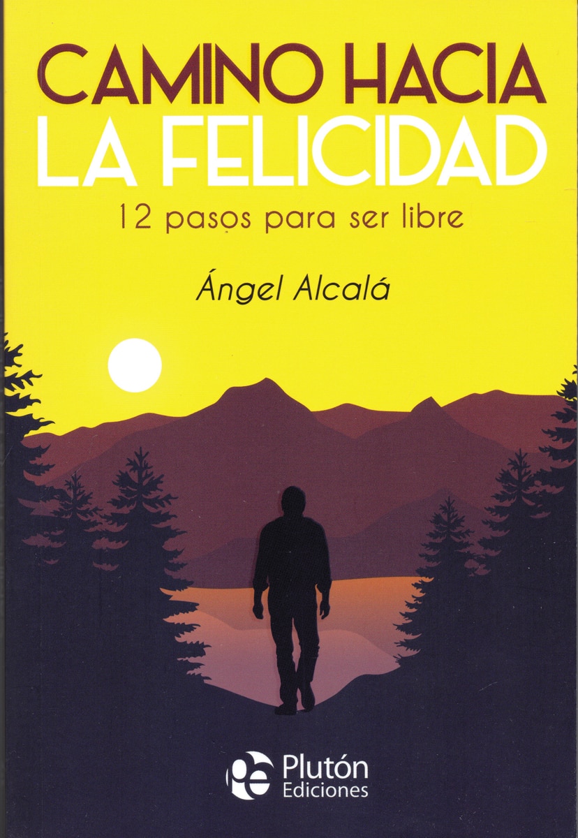 Camino hacia la felicidad: 12 pasos para ser libre 1
