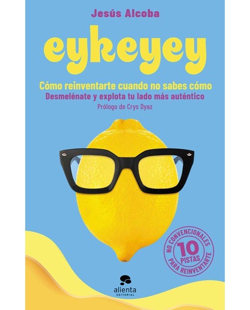 Eykeyey: cómo reinventarte cuando no sabes cómo: Desmelénate y explota tu lado más auténtico (Capa mole com abas) 1