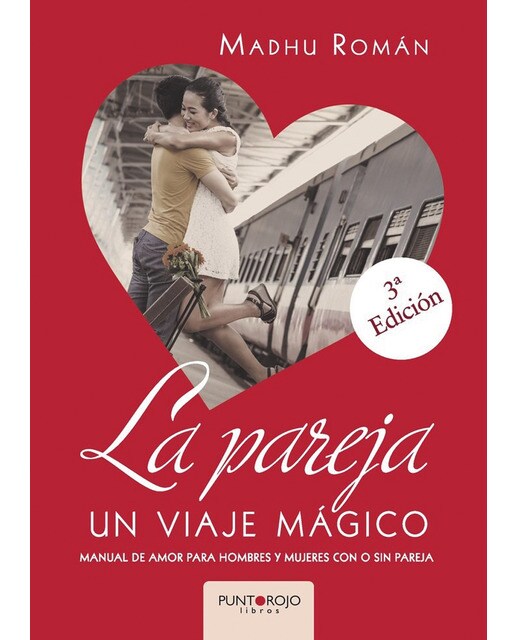 La pareja, un viaje mágico: Manual de amor para hombre y mujeres con o sin pareja