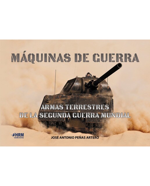 Máquinas de guerra: Armas terrestres de la segunda guerra mundial
