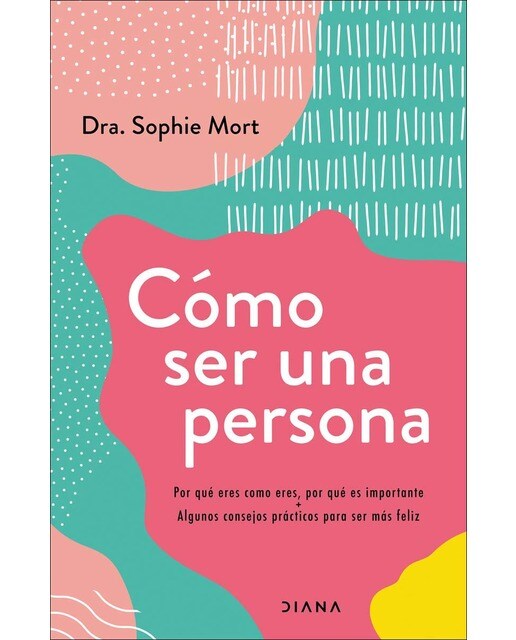 Cómo ser una persona: Por qué eres como eres, por qué es importante + Algunos consejos prácticos para ser más feliz (Capa mole com abas) 1