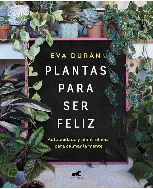 Plantas para ser feliz: Autocuidado y plantfulness para calmar la mente(Tapa blanda) 1