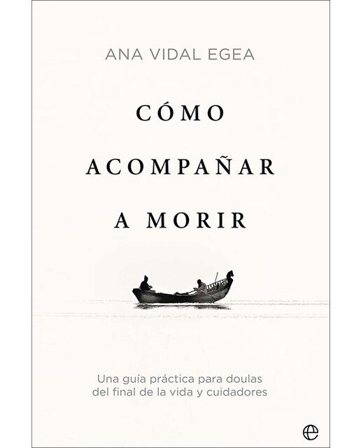 Imagen 0 de Cómo acompañar a morir: Una guía práctica para doulas del final de la vida y cuidadores (Tapa blanda)