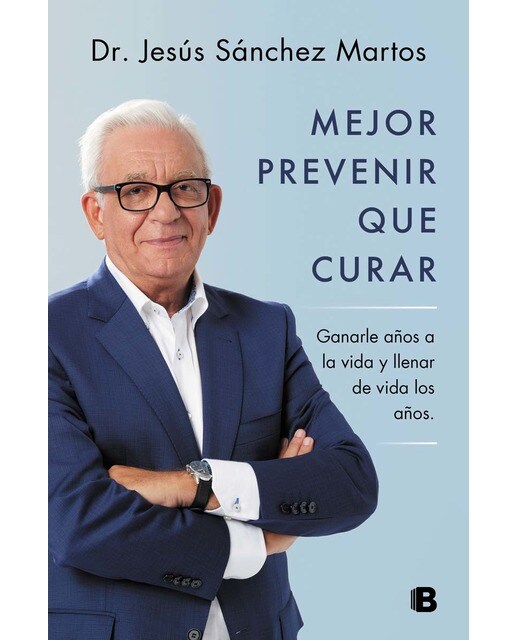 Mejor prevenir que curar: Ganarle años a la vida y llenar de vida los años(Tapa blanda) 1