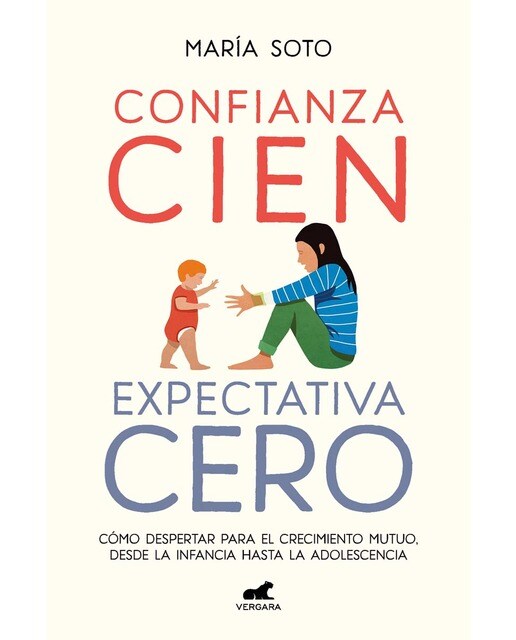 Confianza cien, expectativa cero: Cómo despertar para el crecimiento mutuo, desde la infancia hasta la adolescencia(Tapa blanda) 1