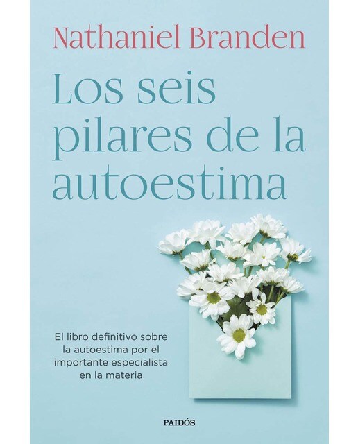 Los seis pilares de la autoestima: El libro definitivo sobre la autoestima por el importante especialista en la materia (Capa mole com abas) 1