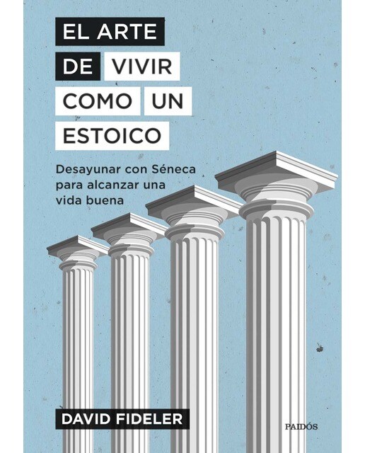 El arte de vivir como un estoico: Desayunar con Séneca para alcanzar una vida buena (Capa dura) 1