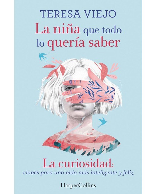 La niña que todo lo quería saber. La curiosidad: claves para una vida más inteligente y feliz: La curiosidad: claves para una vida más inteligen 1