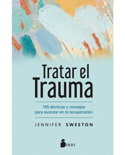 Tratar el trauma: 165 técnicas y consejos para avanzar en la recuperación(Tapa blanda) 1