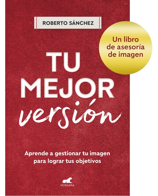 Tu mejor versión: Aprende a gestionar tu imagen para lograr tus objetivos (Capa mole) 1