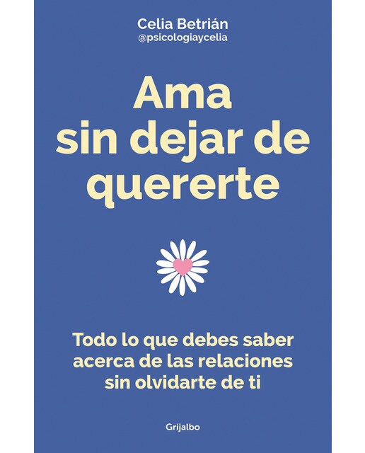 Ama sin dejar de quererte: Todo lo que debes saber acerca de las relaciones sin olvidarte de ti (Capa mole) 1