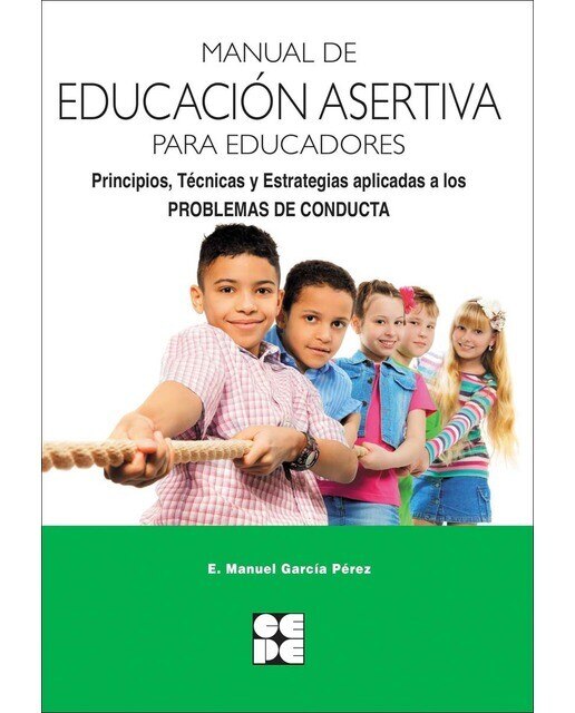 Manual de Educación Asertiva para Educadores. Principios, Técnicas y Estrategias aplicadas a los Problemas de Conducta (Capa mole) 1