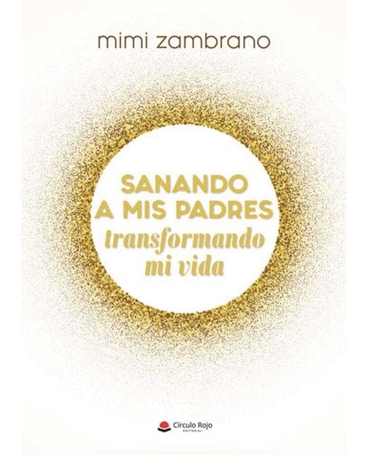 Sanando a mis padres transformando mi vida 1