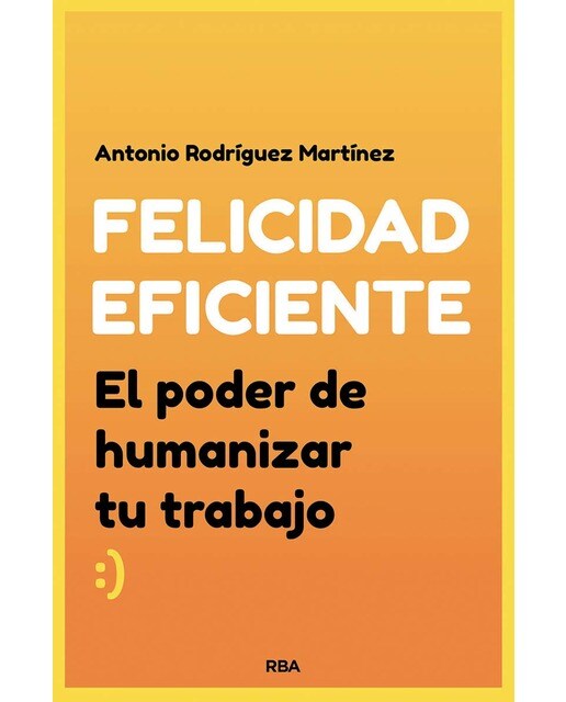 Felicidad eficiente: El poder de humanizar tu trabajo (Capa mole) 1