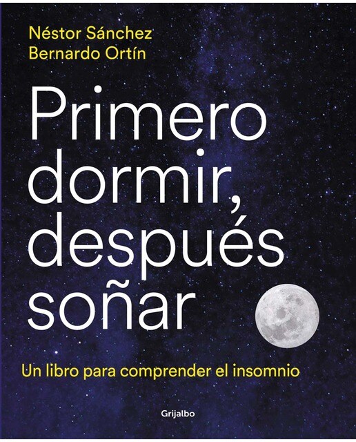 Imagen 0 de Primero dormir, después soñar: Un libro para comprender el insomnio (Tapa blanda)