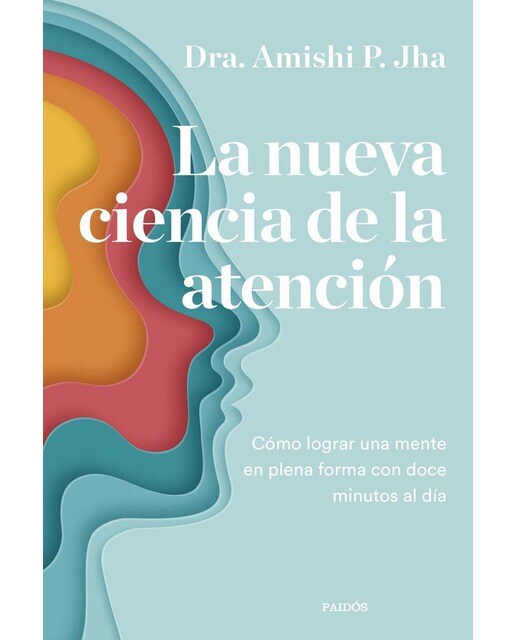 La nueva ciencia de la atención: Cómo lograr una mente en plena forma con doce minutos al día