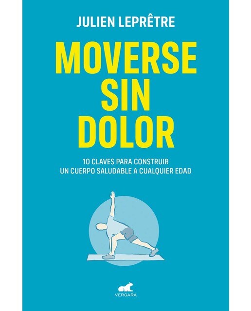 Moverse sin dolor: 10 claves para construir un cuerpo saludable a cualquier edad (Capa mole) 1