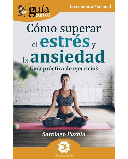 GuíaBurros: Cómo superar el estrés y la ansiedad: Guía práctica de ejercicios (Capa mole) 1