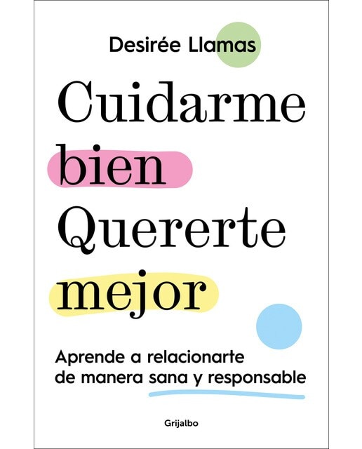 Cuidarme bien. Quererte mejor: Aprende a relacionarte de manera sana y responsable (Capa mole) 1