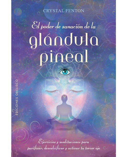 El poder de sanación de la glándula pineal: Ejercicios y meditaciones para purificar, descalcificar y activar el tercer ojo (Capa mole com abas) 1