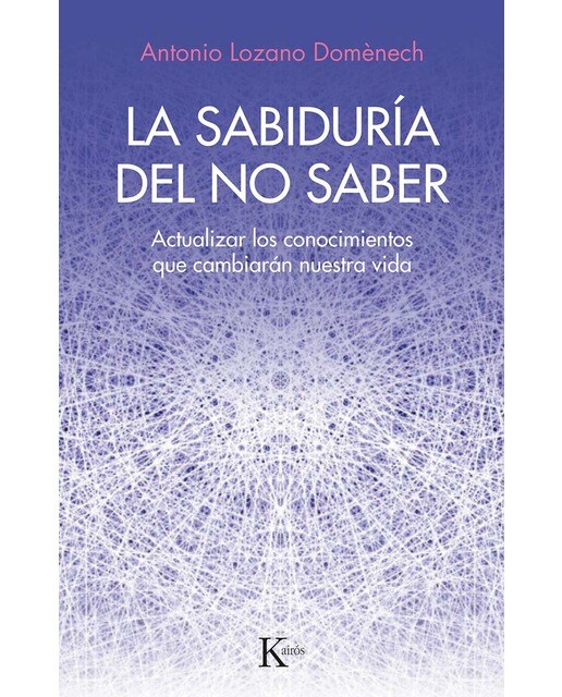 La sabiduría del no saber: Actualizar los conocimientos que cambiarán nuestra vida 1