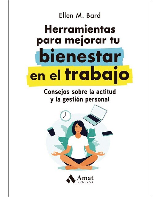 Herramientas para mejorar tu bienestar en el trabajo: Consejos sobre la actitud y la gestión personal (Capa mole) 1