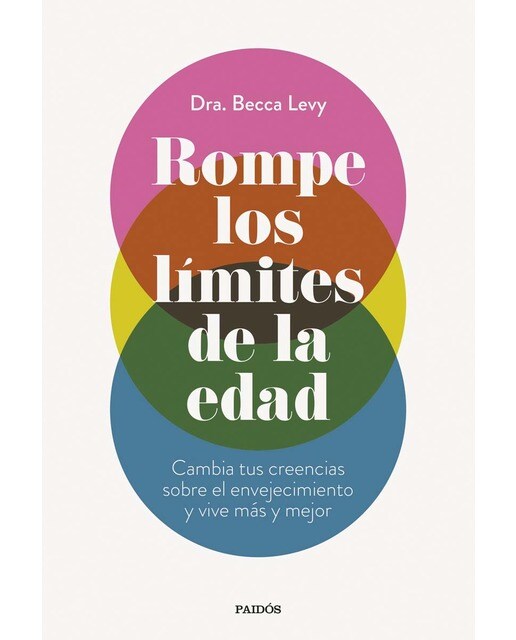 Rompe los límites de la edad: Cambia tus creencias sobre el envejecimiento y vive más y mejor (Capa mole com abas) 1