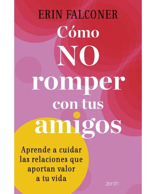 Cómo no romper con tus amigos: Aprende a cuidar las relaciones que aportan valor a tu vida (Capa mole com abas) 1