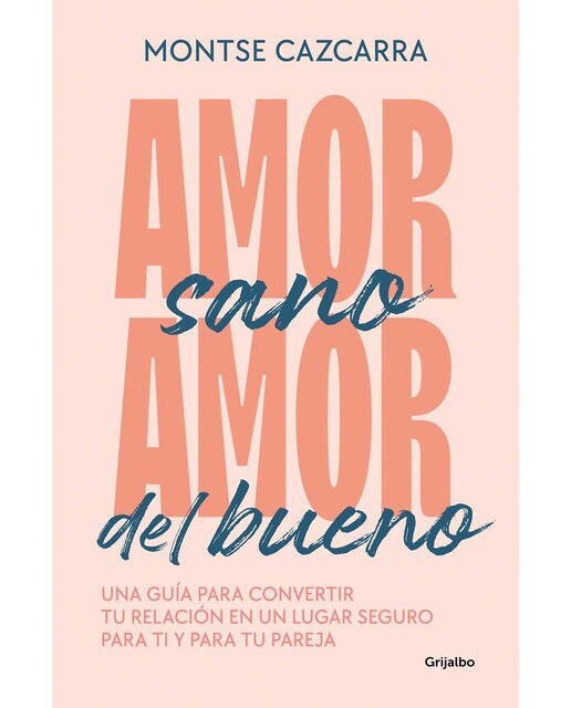 Amor sano, amor del bueno: Una guía para convertir tu relación en un lugar seguro para ti y para tu pareja (Capa mole) 1