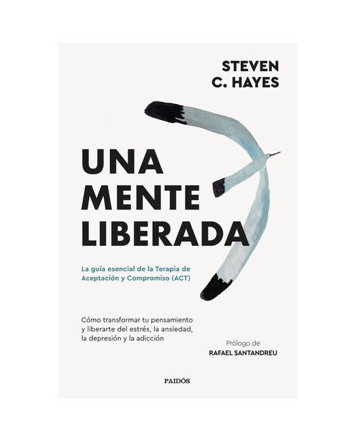 Una mente liberada: La guía esencial de la terapia de aceptación y compromiso (ACT) (Capa mole com abas) 1