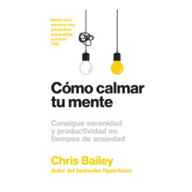 Cómo calmar tu mente: Consigue serenidad y productividad en tiempos de ansiedad (Capa mole) 1