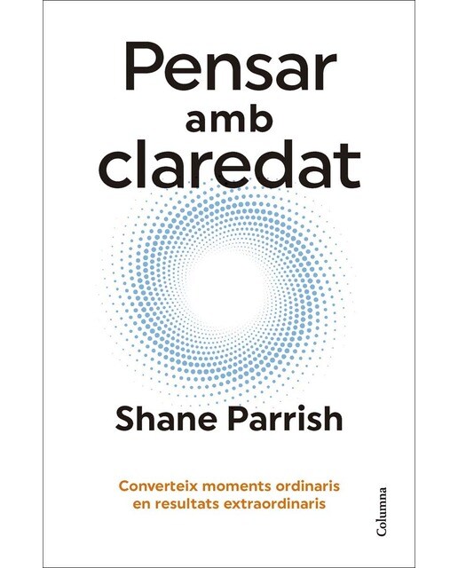 Pensar amb claredat: Converteix moments ordinaris en resultats extraordinaris (Capa mole com abas) 1