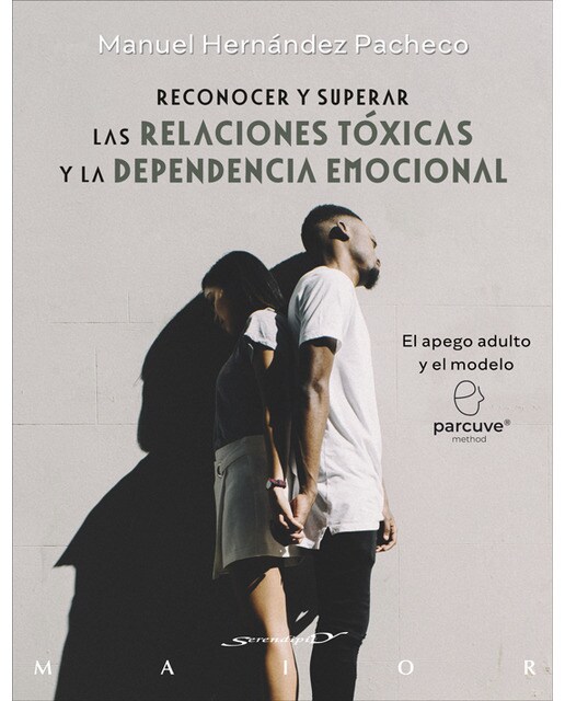 Reconocer y superar las relaciones tóxicas y la dependencia emocional. El apego adulto y el modelo Parcuve