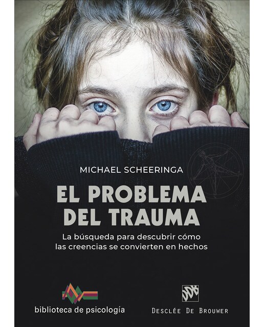 El problema del trauma. La búsqueda para descubrir cómo las creencias se convierten en hechos (Capa mole) 1