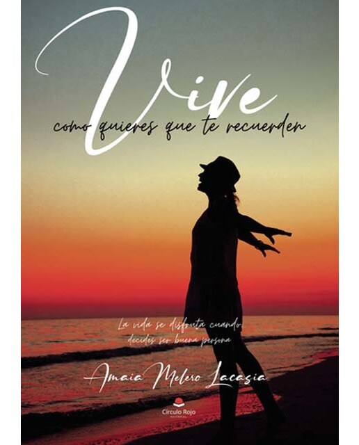 Vive como quieras que te recuerden: La vida se disfruta cuando decides ser buena persona 1
