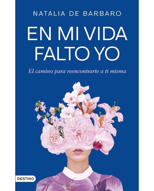 En mi vida falto yo: El camino para reencontrarte a ti misma (Capa mole com abas) 1