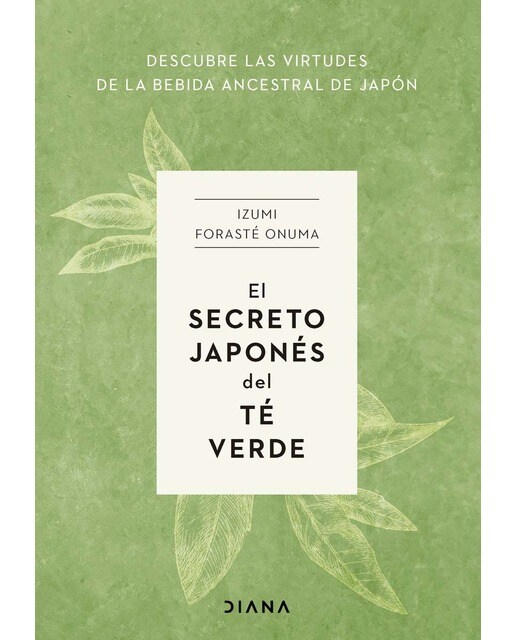 El secreto japonés del té verde: Descubre las virtudes de la bebida ancestral de Japón (Capa mole com abas) 1
