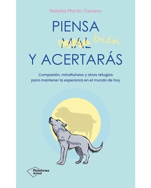 Piensa bien y acertarás: Compasión, mindfulness y otros refugios para mantener la esperanza en el mundo de hoy (Capa mole com abas) 1