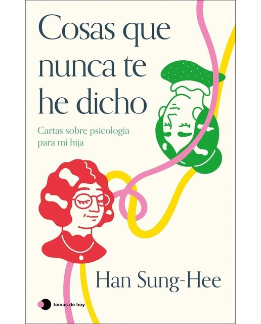 Cosas que nunca te he dicho: Cartas sobre psicología para mi hija (Capa mole com abas) 1