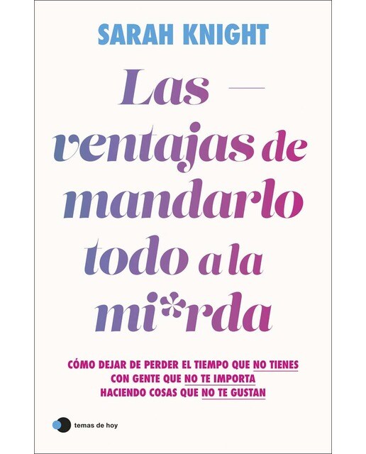 Las ventajas de mandarlo todo a la mierda: Cómo dejar de perder el tiempo que no tienes con gente que no te importa haciendo cos (Capa mole com abas) 1