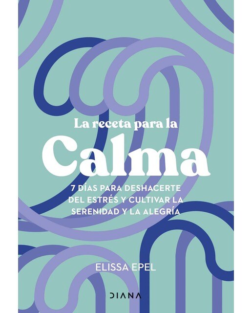 La receta para la calma: 7 días para deshacerte del estrés y cultivar la serenidad y la alegría (Capa mole com abas) 1